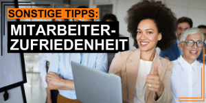 Sonstige Tipps zur Mitarbeiterzufriedenheit