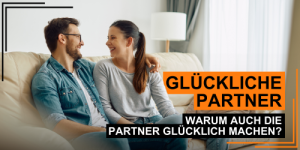 Warum auch die Partner glücklich machen?