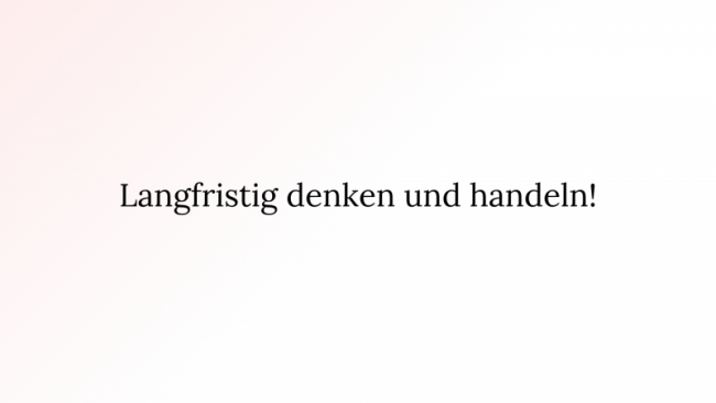 Ziehe es langfristig durch. Meine Tipps dazu!