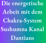 Die energetische Arbeit mit dem Chakra-System Sushumna Kanal Dantians