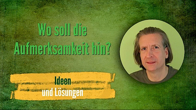 Wo soll die Aufmerksamkeit hin?