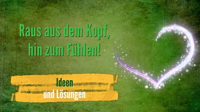Raus aus dem Kopf, hin zum Fühlen