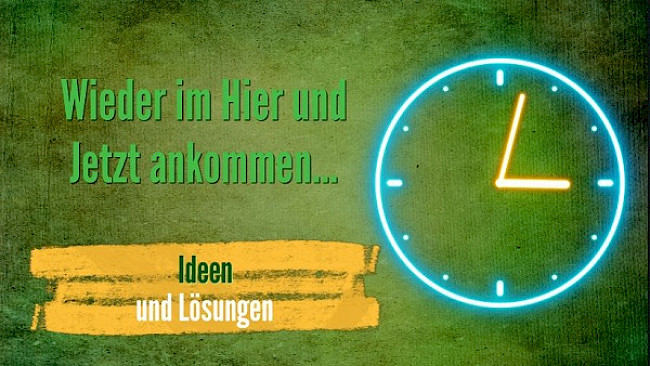 Wieder im Hier und Jetzt ankommen