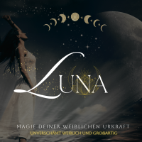 LUNA - Magie deiner weiblichen Urkraft