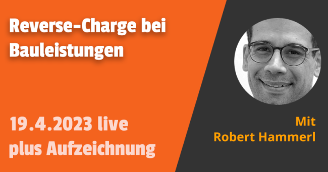 Reverse-Charge Verfahren: § 13b UStG bei Bauleistungen 19.04.2023