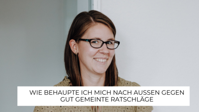 Wie behaupte ich mich nach außen gegen gut gemeinte Ratschläge