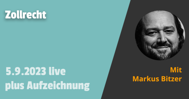 Zollrecht: Grundlagen Zoll (Einfuhr, Ausfuhr) mit steuerlicher Bedeutung 05.09.2023