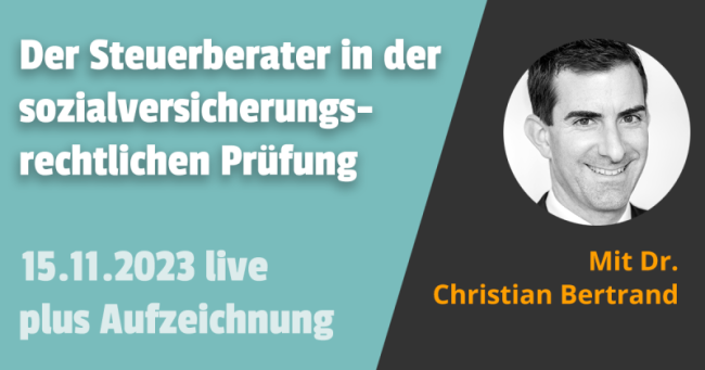 Der Steuerberater in der sozialversicherungsrechtlichen Prüfung 15.11.2023