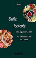 Süße Rezepte - ohne raffinierten Zucker