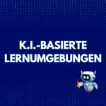 Modul 3: K.I.-basierte Lernumgebungen