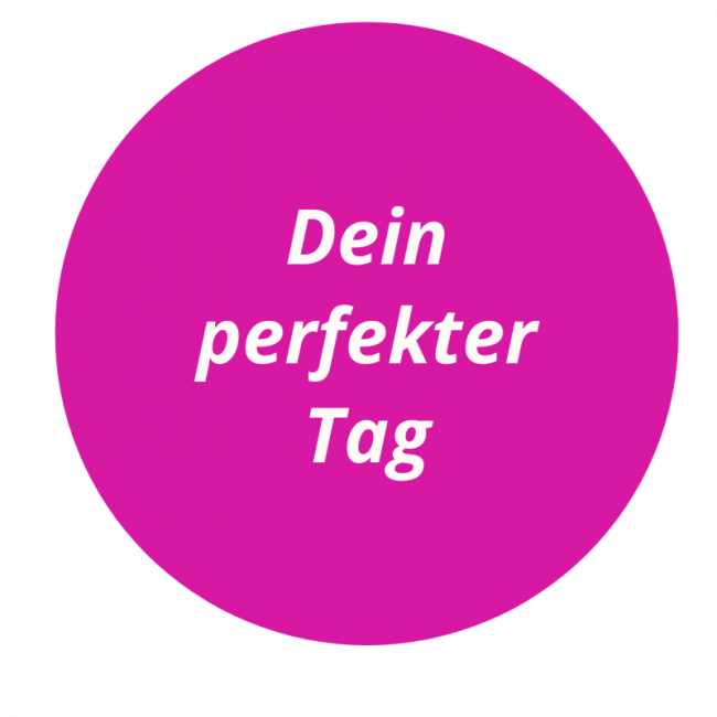 6. Dein perfekter Tag