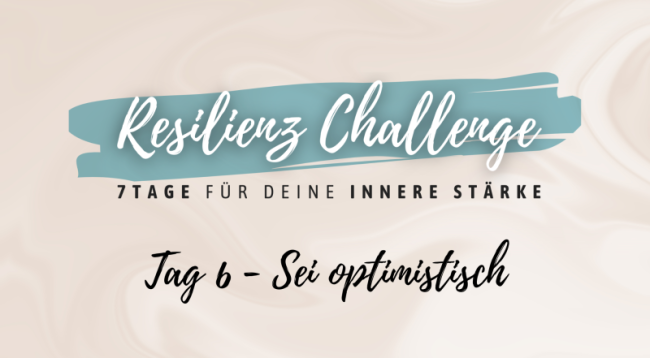 Tag 6 - Sei optimistisch