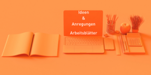 Ideen & Anregungen - Arbeitsblätter