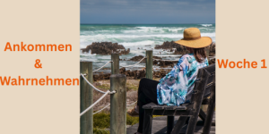 Woche 1 Ankommen & Wahrnehmen