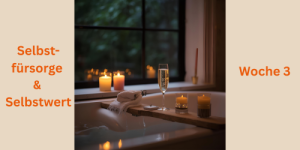 Woche 3 Selbstfürsorge & Selbstwert