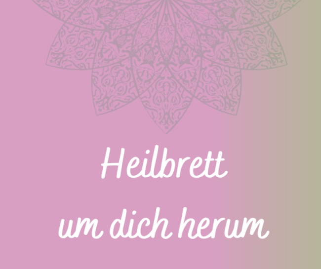 Heilbrett um dich herum