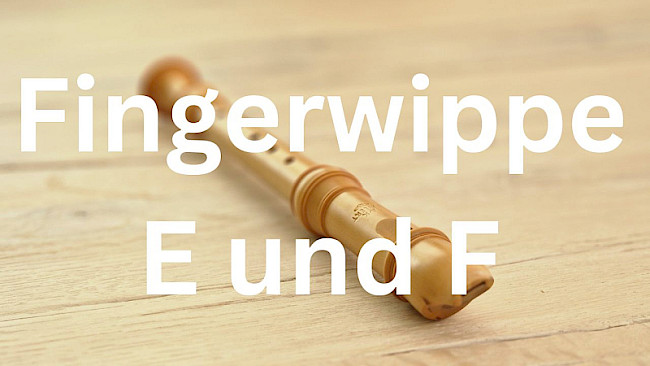 Fingerwippe: E und F
