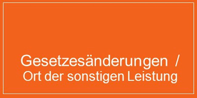 Teil 2: Gesetzesänderungen/Ort der sonstigen Leistung