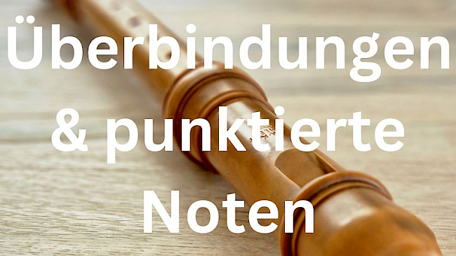 Überbindungen & punktierte Noten