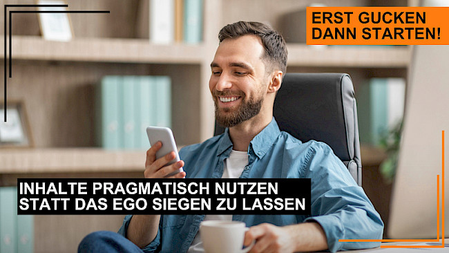 Die Inhalte pragmatisch nutzen statt skeptisch das Ego siegen zu lassen!