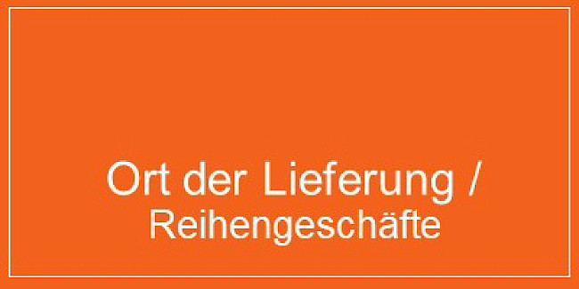 Teil 3: Ort der Lieferung /Reihengeschäfte