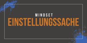 Mindset | Einstellungssache