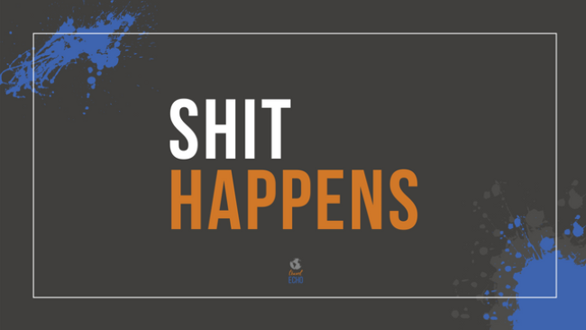 Shit happens