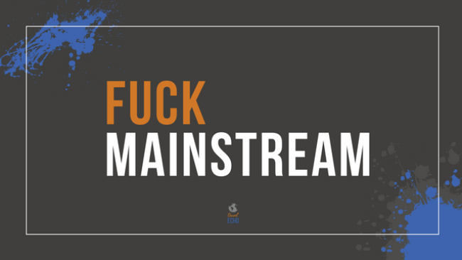 Fuck Mainstream