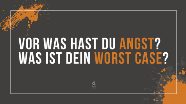 Vor was hast du Angst?