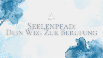 Seelenpfad: Deine Reise zu deiner Berufung - Deine Verbindung zu Deiner Seele