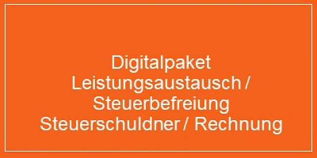 Teil 4: Digitalpaket, Leistungsaustausch/Steuerbefreiung, Steuerschuldner/Rechnung