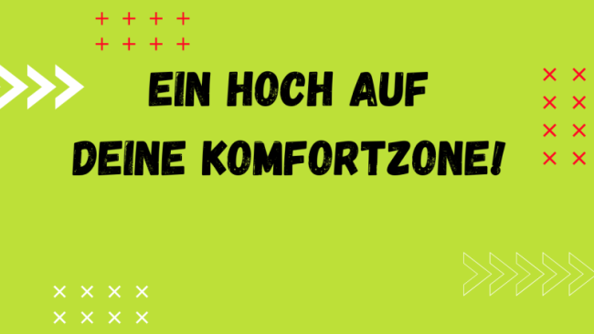Ein Hoch auf deine Komforzone!