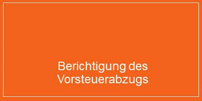 Teil 6: Berichtigung des Vorsteuerabzugs
