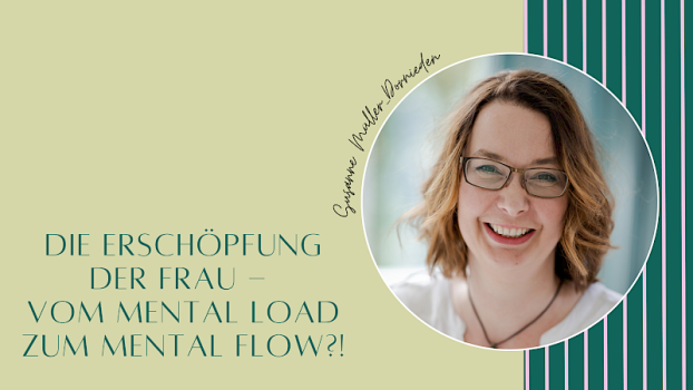 Die Erschöpfung der Frau - vom Mental Load zum Mental Flow?!