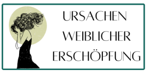 Modul 1 - Ursachen weiblicher Erschöpfung
