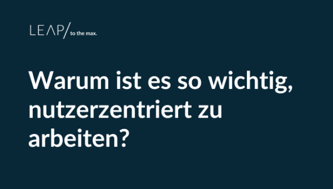 Warum ist es so wichtig, nutzerzentriert zu arbeiten?