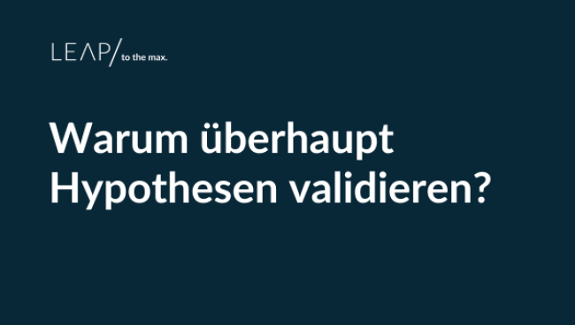 Warum überhaupt Hypothesen validieren?