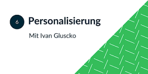 6. Personalisierung