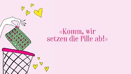 Kapitel 10 / Angst die Pille abzusetzen