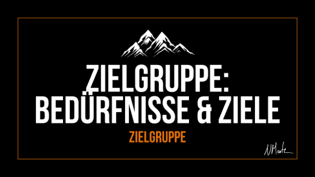 Zielgruppe: Bedürfnisse & Ziele