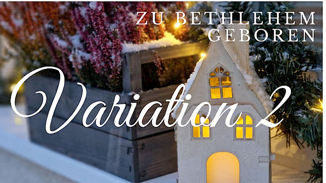Variation 2 (Zu Bethlehem geboren)
