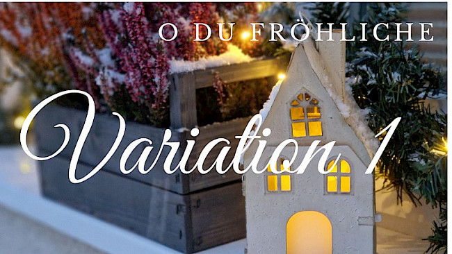 Variation 1 (O du fröhliche)