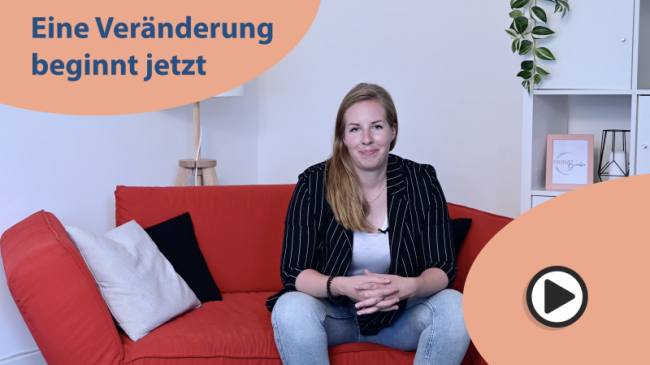 Eine Veränderung beginnt jetzt