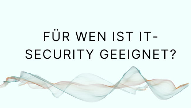 Für wen ist IT-Security geeignet? Spoiler: Für fast alle!