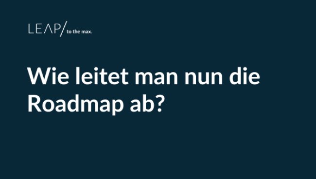 Wie leitet man nun die Roadmap ab?