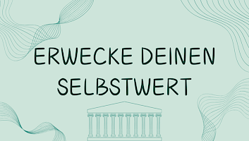 Erwecke deinen Selbstwert!