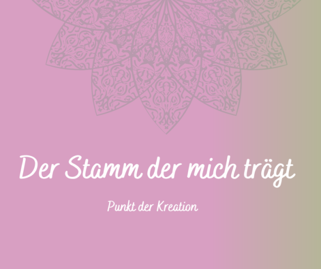 Der Stamm der mich trägt