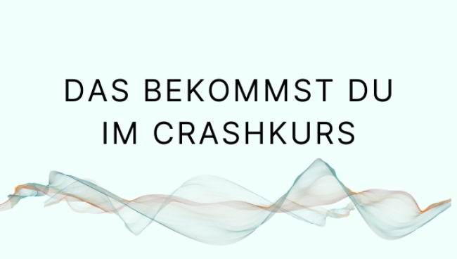 Das bekommst du im Crashkurs – und warum es dein Leben verändern kann!