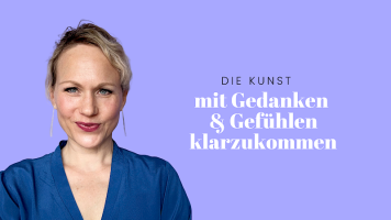 Die Kunst mit Gedanken und Gefühlen klarzukommen