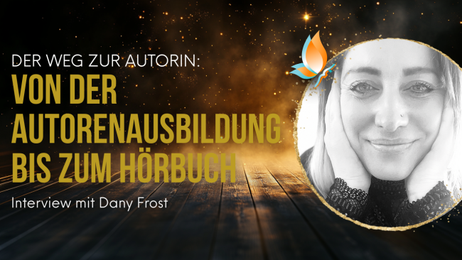 "Der Weg zur Autorin: Von der Autorenausbildung bis zum Hörbuch" Interview mit Dany Frost
